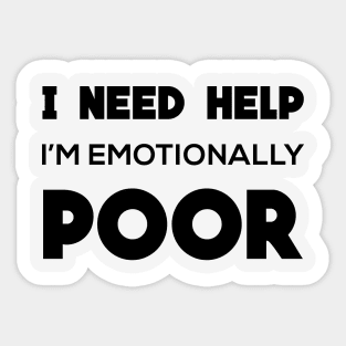 i need help i'm emotionally poor Sticker